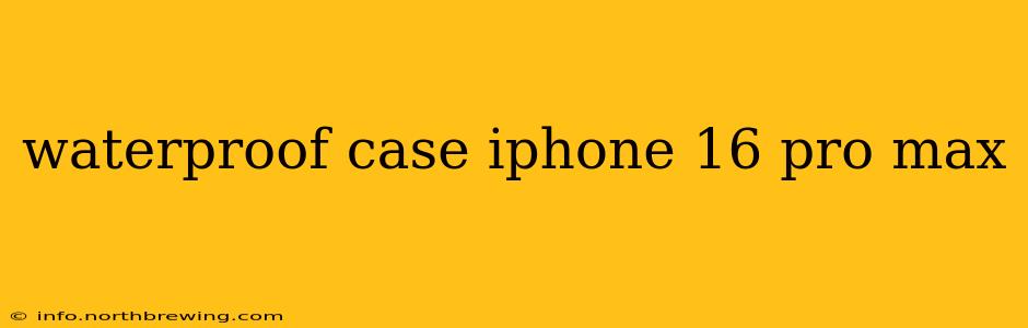 waterproof case iphone 16 pro max