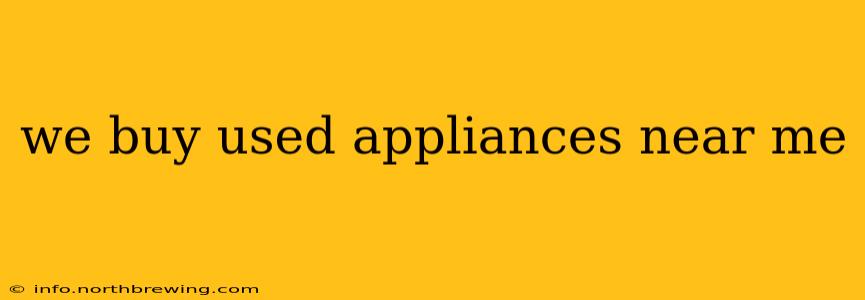 we buy used appliances near me