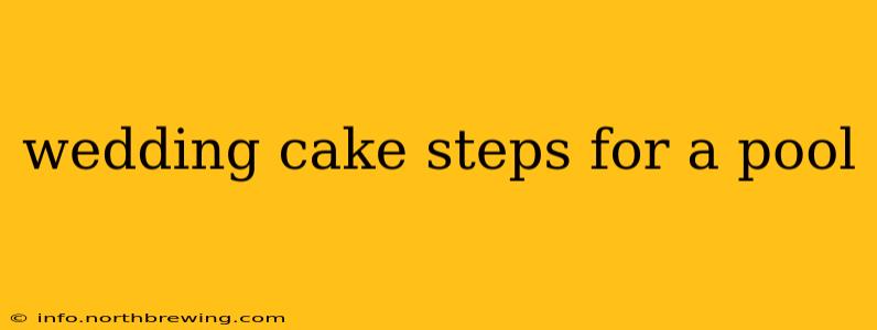 wedding cake steps for a pool