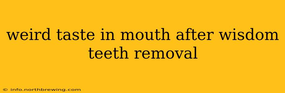 weird taste in mouth after wisdom teeth removal