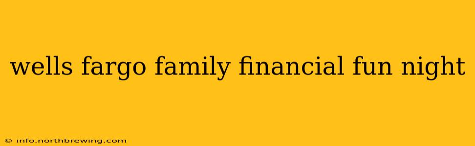 wells fargo family financial fun night