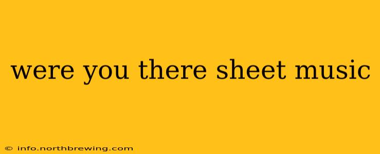 were you there sheet music