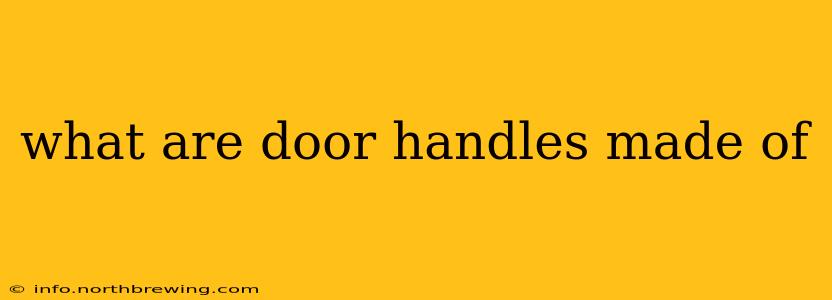 what are door handles made of