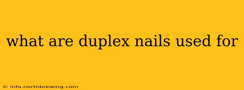 what are duplex nails used for