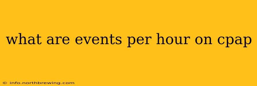 what are events per hour on cpap