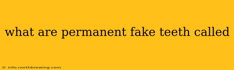 what are permanent fake teeth called
