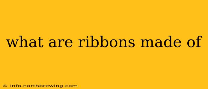 what are ribbons made of
