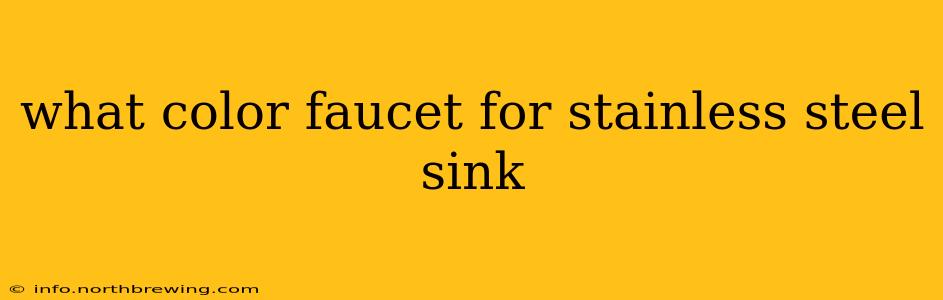 what color faucet for stainless steel sink