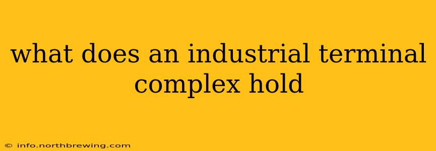 what does an industrial terminal complex hold