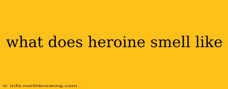 what does heroine smell like