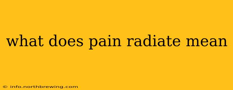 what does pain radiate mean