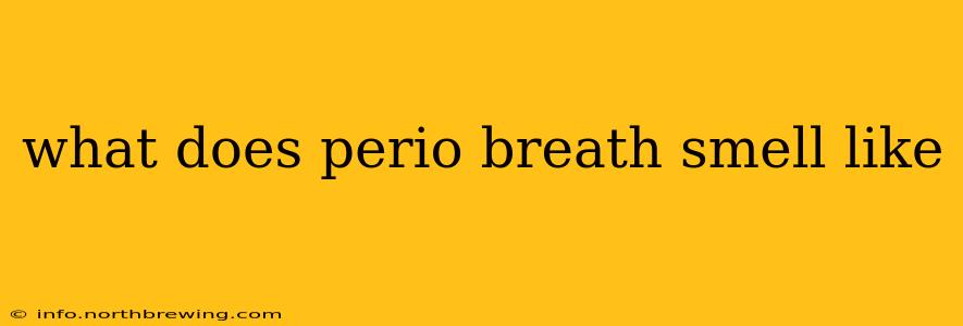 what does perio breath smell like