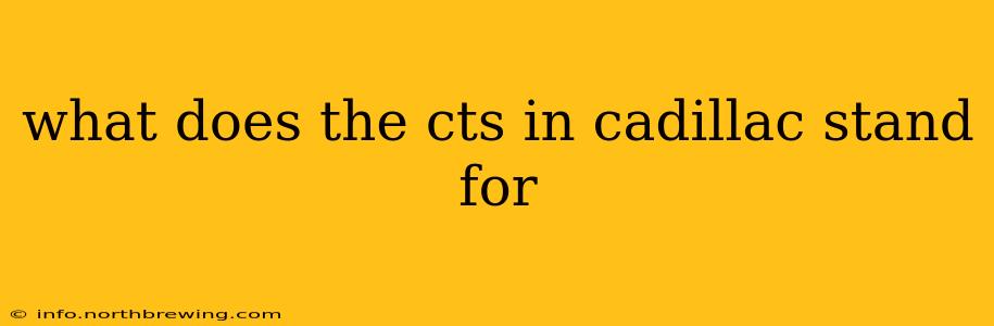 what does the cts in cadillac stand for