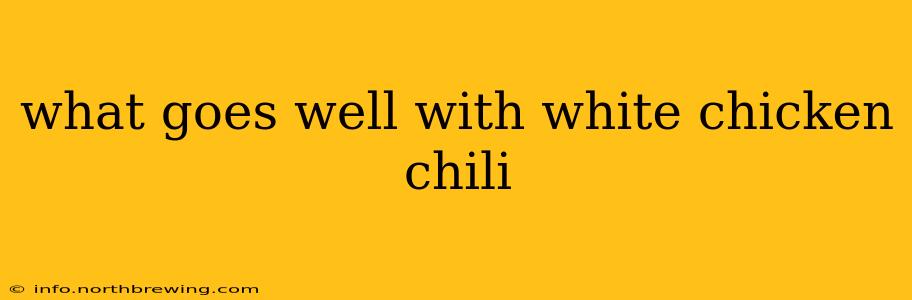 what goes well with white chicken chili