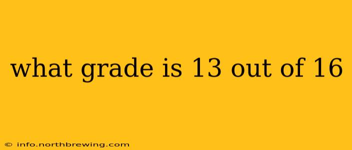 what grade is 13 out of 16