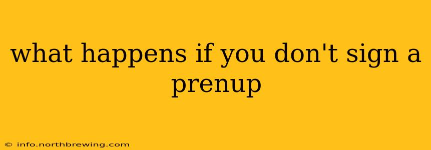 what happens if you don't sign a prenup