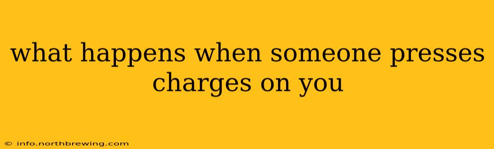 what happens when someone presses charges on you