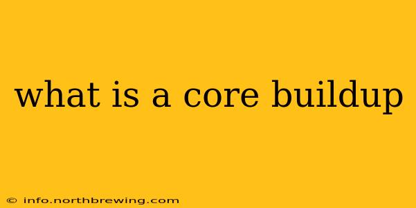 what is a core buildup
