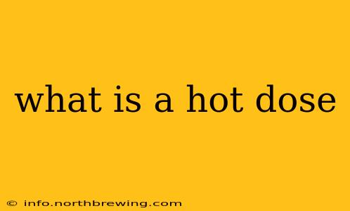 what is a hot dose