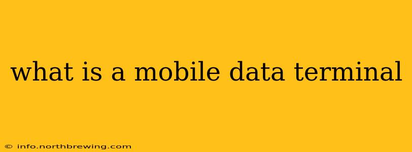 what is a mobile data terminal