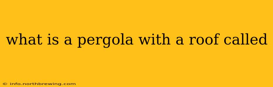 what is a pergola with a roof called