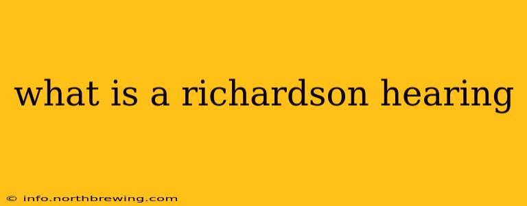 what is a richardson hearing