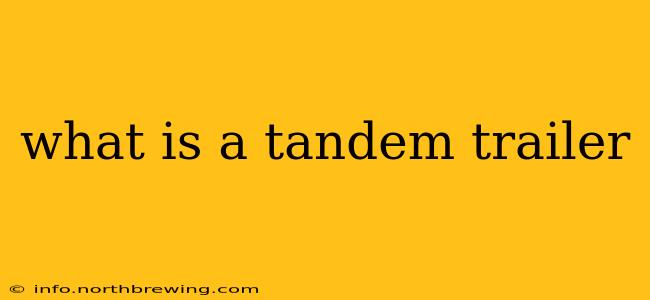 what is a tandem trailer