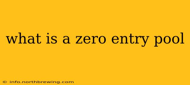 what is a zero entry pool