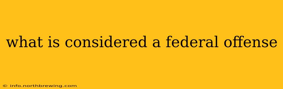 what is considered a federal offense