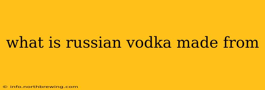 what is russian vodka made from