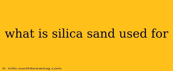 what is silica sand used for