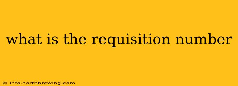 what is the requisition number