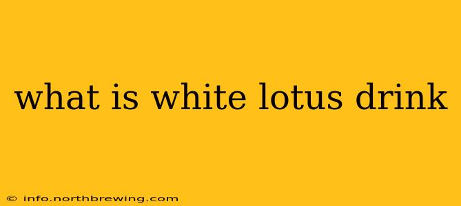 what is white lotus drink