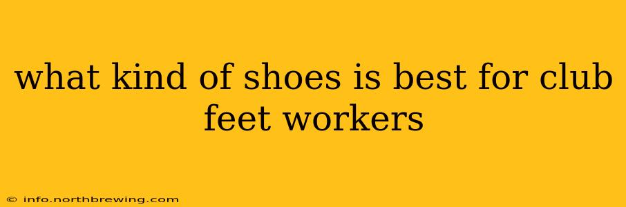 what kind of shoes is best for club feet workers