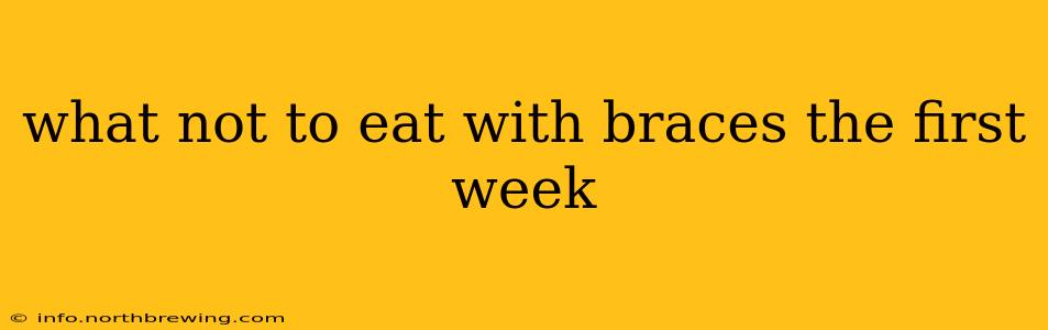 what not to eat with braces the first week