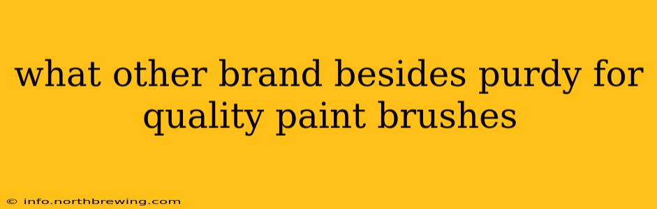 what other brand besides purdy for quality paint brushes