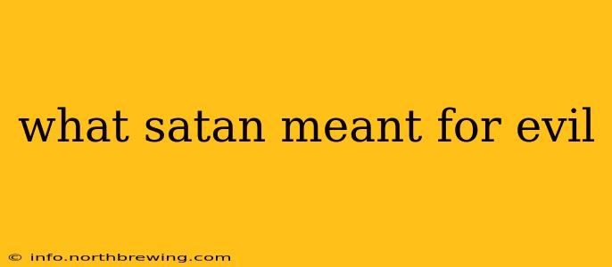 what satan meant for evil