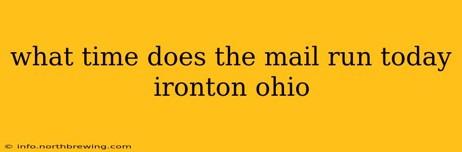 what time does the mail run today ironton ohio