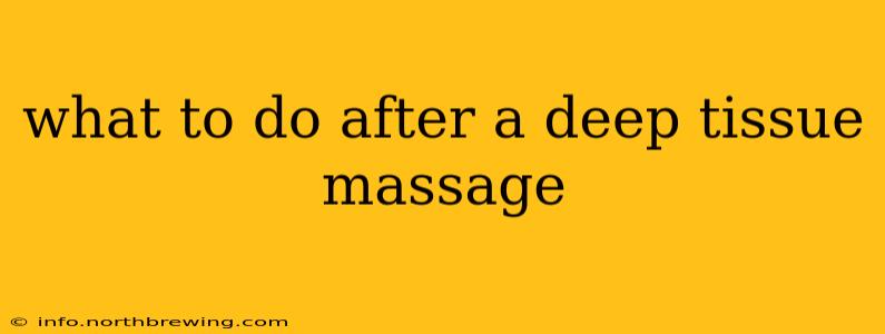 what to do after a deep tissue massage