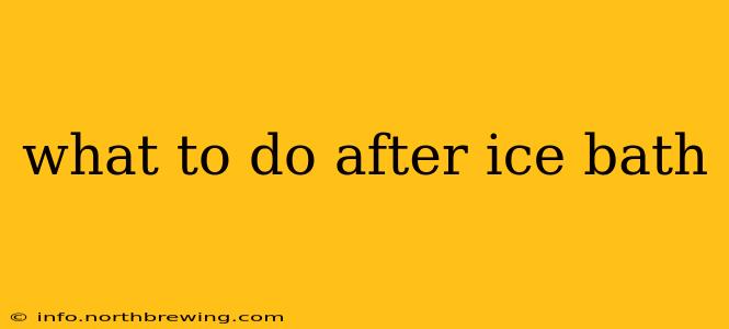 what to do after ice bath
