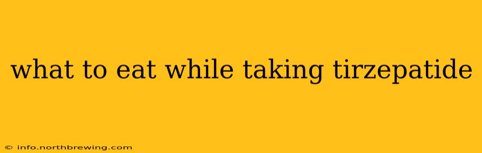 what to eat while taking tirzepatide
