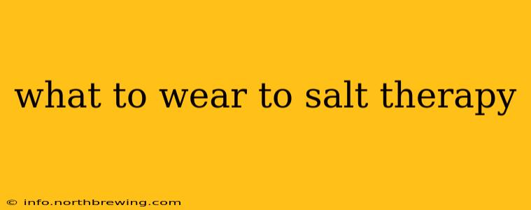 what to wear to salt therapy