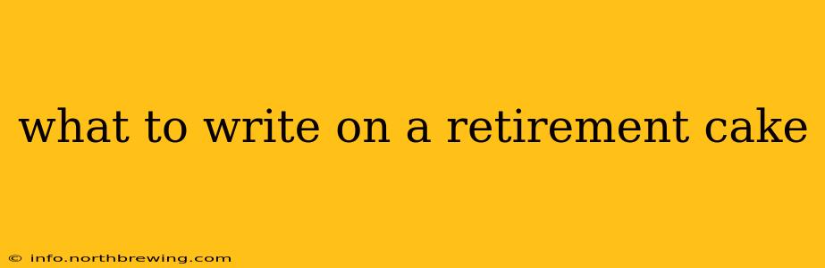 what to write on a retirement cake