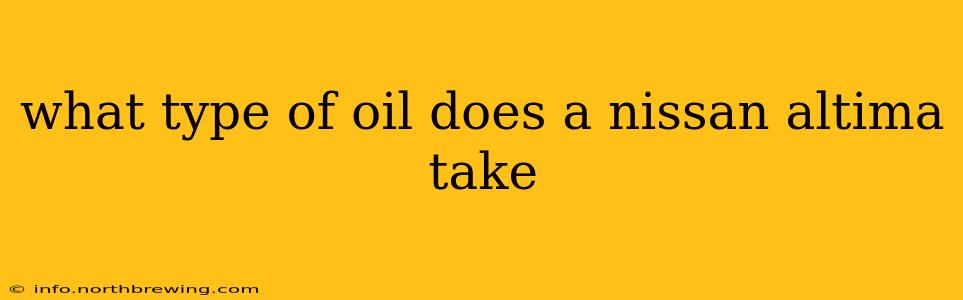 what type of oil does a nissan altima take