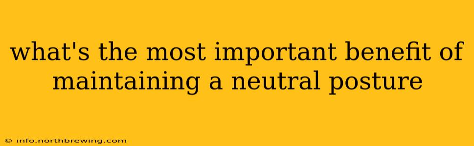 what's the most important benefit of maintaining a neutral posture