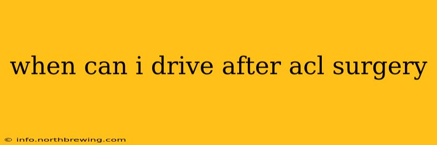 when can i drive after acl surgery