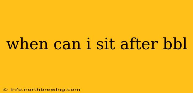 when can i sit after bbl