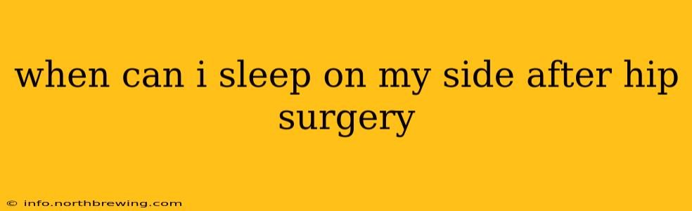 when can i sleep on my side after hip surgery