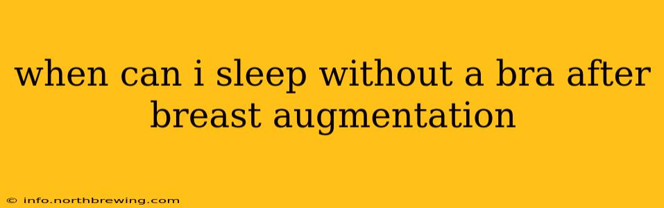 when can i sleep without a bra after breast augmentation