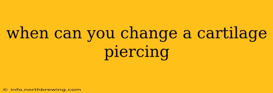 when can you change a cartilage piercing